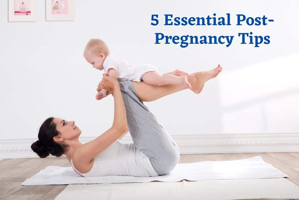 5 Essential Post-Pregnancy Tips